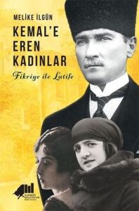 Kemal'e Eren Kadınlar: Fikriye ile Latife