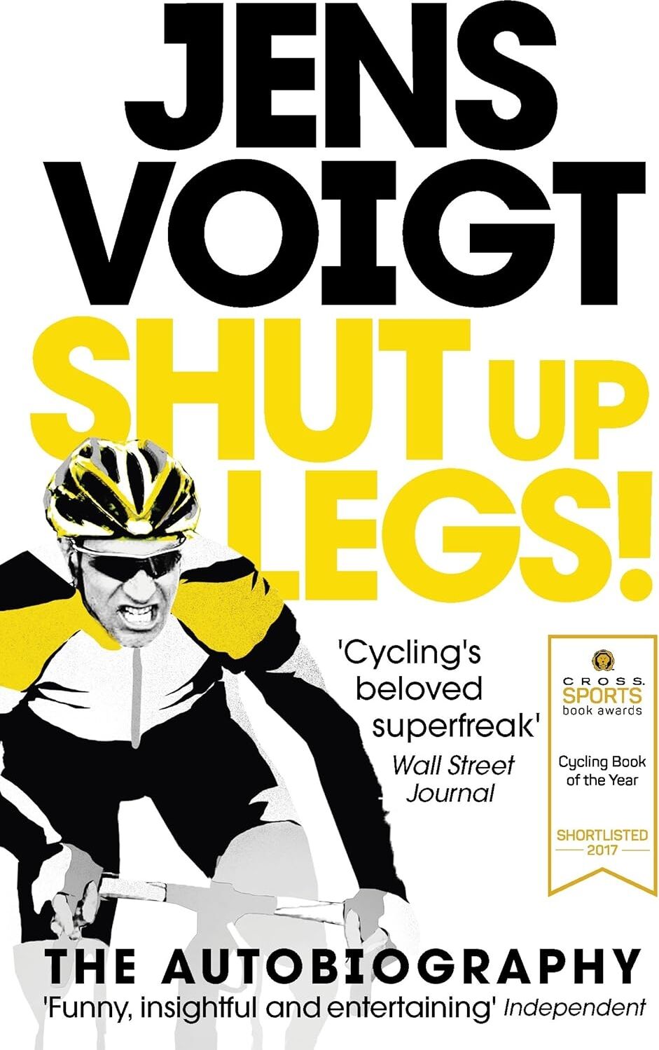 Shut Up Legs!: My Wild Ride On And Off The Bike