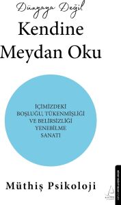 Dünyaya Değil Kendine Meydan Oku