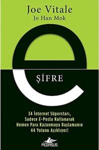 E-Şifre: 34 Internet Süperstarı, Sadece E-Posta Kullanarak Hemen Para Kazanmaya Başlamanın 44 Yolunu Açıklıyor!