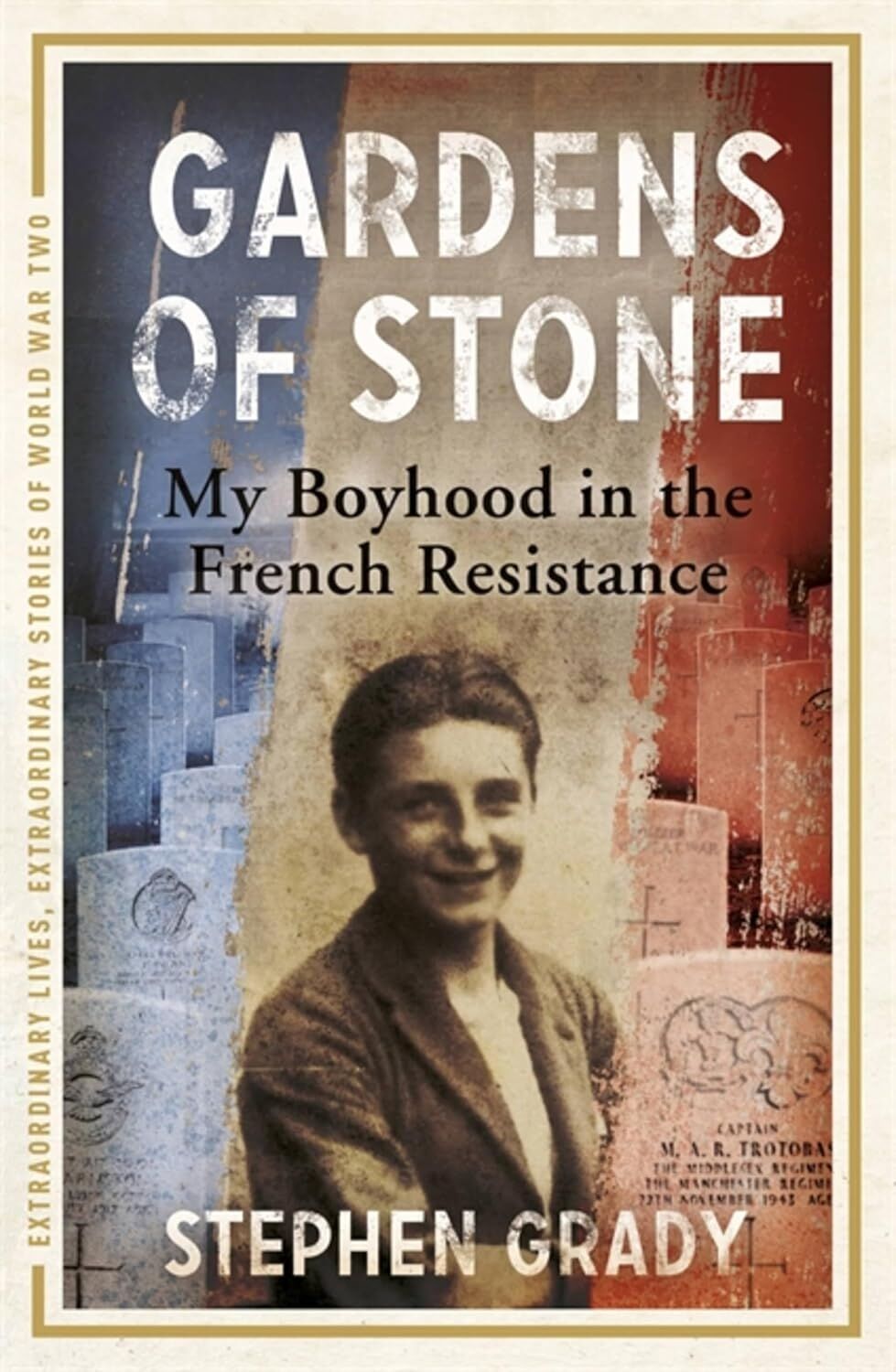 Gardens Of Stone: My Boyhood In The French Resistance