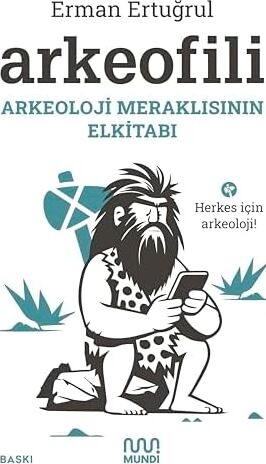 Arkeofili: Arkeoloji Meraklısının Elkitabı