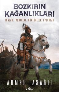 Bozkırın Kağanlıkları: Hunlar, Tabgaçlar, Göktürkler, Uygurlar