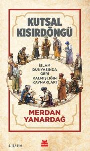 Kutsal Kısır Döngü: Islam Dünyasında Geri Kalmışlığın Kaynakları