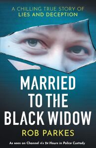 Married To The Black Widow: A Chilling True Story Of Lies And Deception