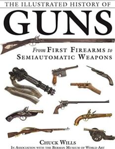 The Illustrated History Of Guns: From First Firearms To Semiautomatic Weapons