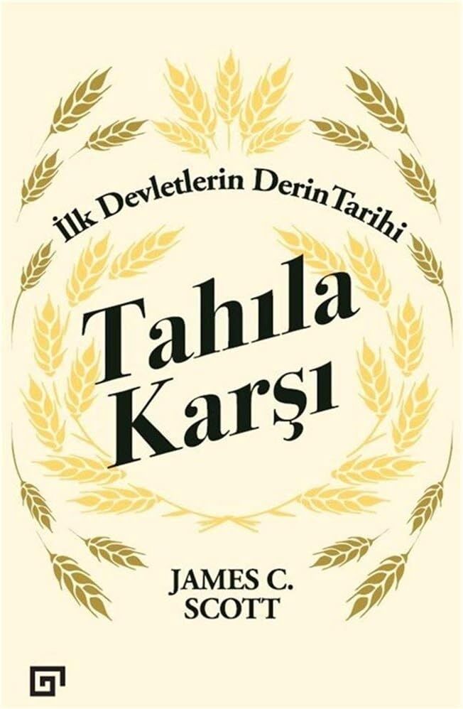 Tahıla Karşı - Ilk Devletlerin Derin Tarihi