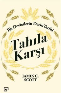 Tahıla Karşı - Ilk Devletlerin Derin Tarihi