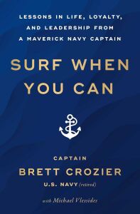 Surf When You Can: Lessons In Life, Loyalty, And Leadership From A Maverick Navy Captain