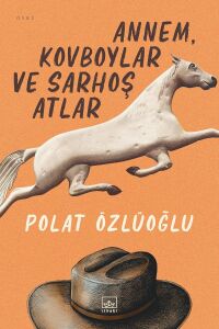 Annem, Kovboylar ve Sarhoş Atlar