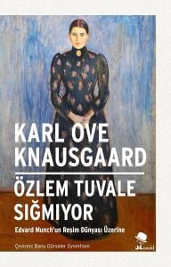 Özlem Tuvale Sığmıyor: Edvard Munch’un Resim Dünyası Üzerine