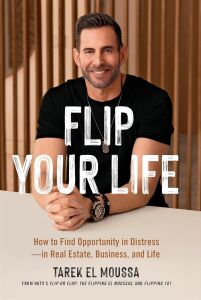 Flip Your Life: How To Find Opportunity In Distress - In Real Estate, Business, And Life
