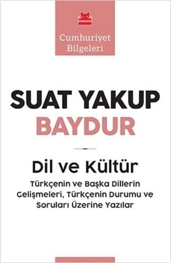 Dil ve Kültür: Türkçenin ve Başka Dillerin Gelişmeleri Türkçenin Durumu ve Soruları Üzerine Yazılar - Cumhuriyet Bilgeleri