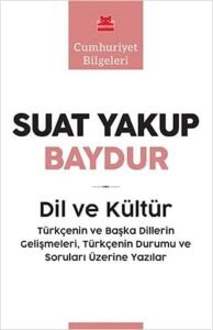 Dil ve Kültür: Türkçenin ve Başka Dillerin Gelişmeleri Türkçenin Durumu ve Soruları Üzerine Yazılar - Cumhuriyet Bilgeleri