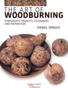 The Art Of Woodburning: Pyrography Projects, Techniques And Inspiration