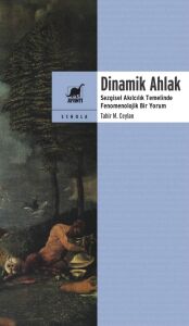 Dinamik Ahlak: Sezgisel Akılcılık Temelinde Fenomenolojik Bir Yorum