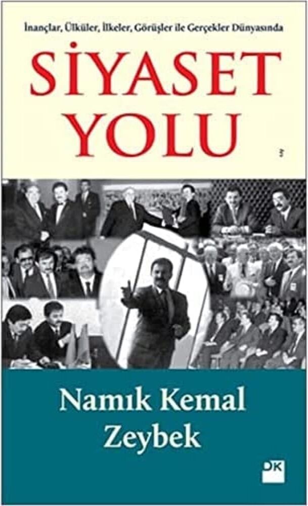 Siyaset Yolu: Inançlar, Ülküler, Ilkeler, Görüşler Ile Gerçekler Dünyasında
