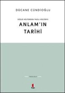 Anlam’ın Tarihi: Sözlü Kültür'den Yazılı Kültür’e: Sözlü Kültür'den Yazılı Kültür’e
