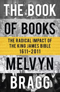 The Book Of Books: The Radical Impact Of The King James Bible