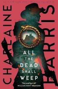 All The Dead Shall Weep: An Enthralling Fantasy Thriller From The Bestselling Author Of True Blood