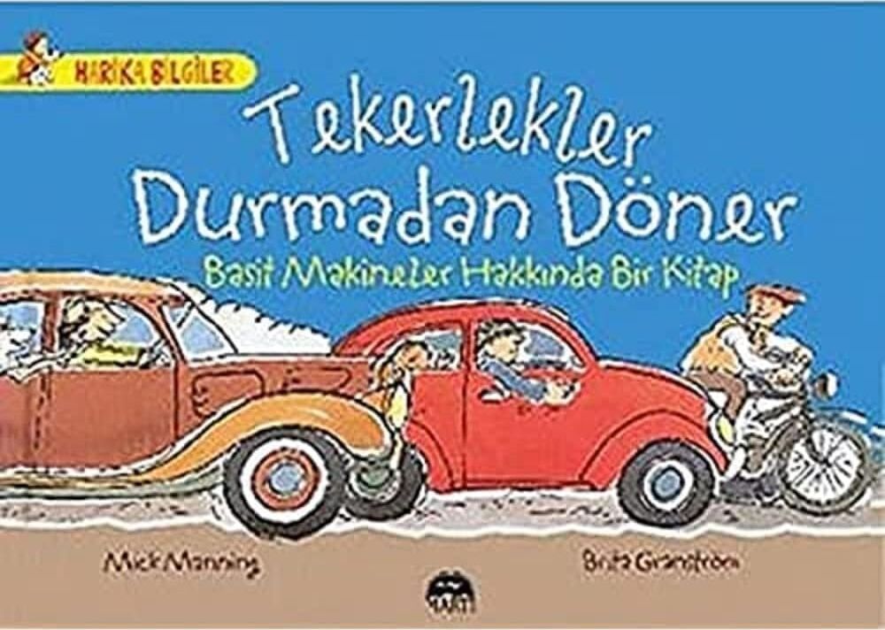 Tekerlekler Durmadan Döner: Harika Bilgiler Basit Makineler Hakkında Bir Kitap