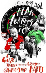 Fear And Loathing On The Oche: A Gonzo Journey Through The World Of Championship Darts (Shortlisted For The 2018 William Hill Sports Book Of The Year)