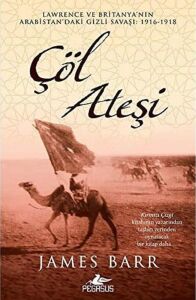 Çöl Ateşi: Lawrence ve Britanya'nın Arabistan'daki Gizli Savaşı : 1916 - 1918