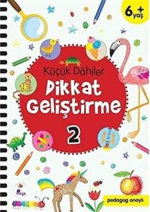 Küçük Dahiler Dikkat Geliştirme 2 (6+ Yaş): Pedagog Onaylı