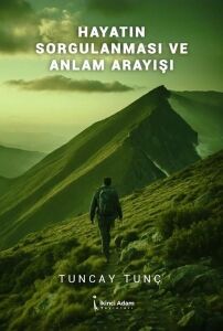 Hayatın Sorgulanması ve Anlam Arayışı