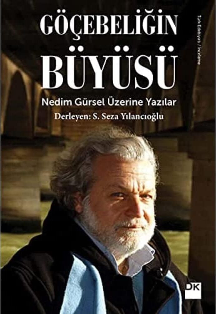 Göçebeliğin Büyüsü: Nedim Gürsel Üzerine Yazılar