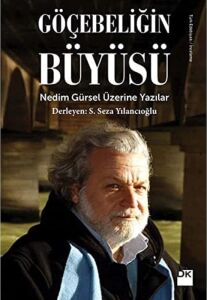 Göçebeliğin Büyüsü: Nedim Gürsel Üzerine Yazılar