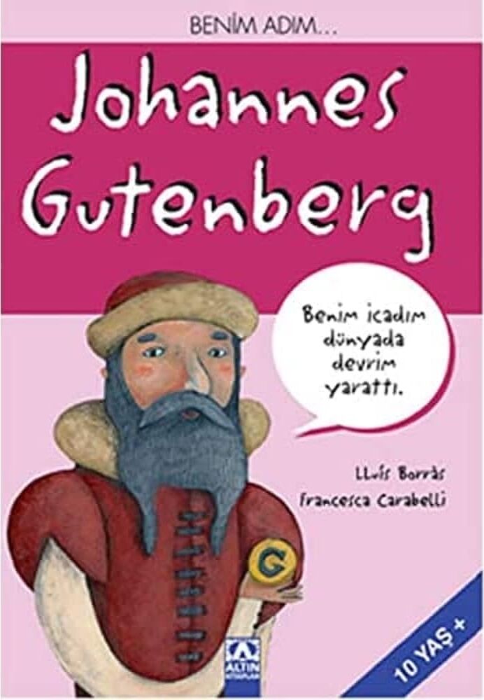 Benim Adım Johannes Gutenberg: Benim Icadım Dünyada Devrim Yarattı