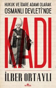 Kadı: Hukuk ve Idare Adamı Olarak Osmanlı Devleti'nde: Hukuk ve Idare Adamı Olarak Osmanlı Devleti'nde