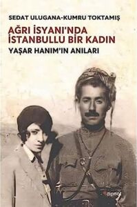 Ağrı Isyanı'nda Istanbullu Bir Kadın - Yaşar Hanım'ın Anıları
