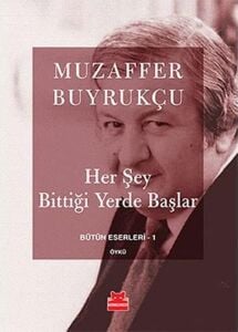 Her Şey Bittiği Yerde Başlar: Bütün Eserleri 1