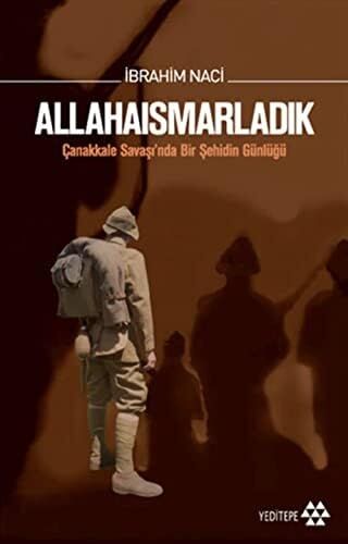 Allahaısmarladık: Çanakkale Savaşı’nda Bir Şehidin Günlüğü