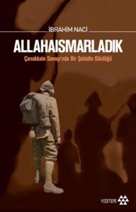 Allahaısmarladık: Çanakkale Savaşı’nda Bir Şehidin Günlüğü