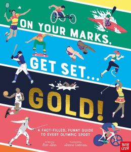 On Your Marks, Get Set, Gold!: A Fact-Filled, Funny Guide To Every Olympic Sport