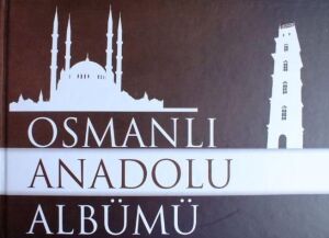 Osmanlı Anadolu Albümü 1299-1453