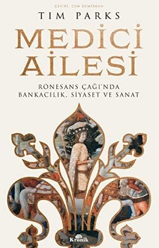 Medici Ailesi: Rönesans Çağı’nda Bankacılık, Siyaset ve Sanat