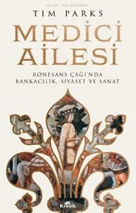 Medici Ailesi: Rönesans Çağı’nda Bankacılık, Siyaset ve Sanat