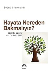 Hayata Nereden Bakmalıyız?: Yeni Bir Dünya Için On Eski Fikir
