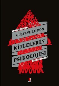 Gusta ve Le Bon- Kitlelerin Psikolojisi
