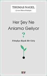 Her Şey Ne Anlama Geliyor?: Felsefeye Küçük Bir Giriş
