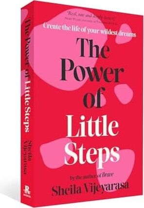 The Power Of Little Steps: Create The Life Of Your Wildest Dreams