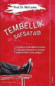 Tembellik Safsatası: Çocukların Üretkenliğini Artırmanın En Iyi Yolunu Dünyanın En Tanınmış Pediatristi Mel Levine Açıklıyor! (Kapak Değişebilir)