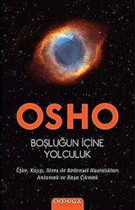 Boşluğun Içine Yolculuk: Öfke, Kaygı, Stres ile Bedensel Hastalıkları Anlamak ve Başa Çıkmak