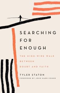 Searching For Enough: The High-Wire Walk Between Doubt And Faith