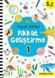 Küçük Dahiler Dikkat Geliştirme 1 (5+ Yaş): Pedagog Onaylı