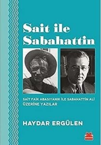 Sait ile Sabahattin: Sait Faik Abasıyanık ile Sabahattin Ali Üzerine Yazılar